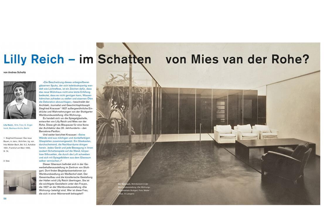 Wie Lilly Reich die Möbel und Wohnideen 1927 in einer Spiegelglashalle in der Stuttgarter Gewerbehallenausstellung  präsentierte, darüber informiert Andrea Scholtz in einem  ausführlichen Aufsatz. Reich hatte die Begleitausstellung zur Werkbundsiedlung am Weissenhof künstlerisch geleitet.